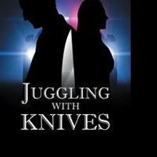 Robert A. Henricks Releases JUGGLING WITH KNIVES