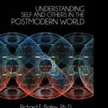 Dr. Richard E. Bailey Releases 'Understanding Self and Others in the Postmodern World