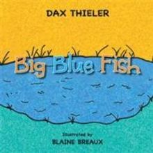 Dax Thieler's BIG BLUE FISH is Released