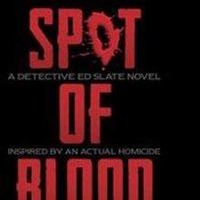 Detective Lieutenant Ed Slate Releases New Thriller 'Spot of Blood'