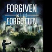 Tyrone Edwards Releases FORGIVEN BUT NOT FORGOTTEN