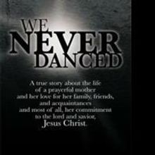 Carroll Elton Humphrey's WE NEVER DANCED Offers True Story