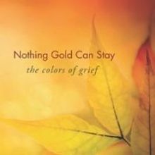 The UUA Bookstore Presents NOTHING GOLD CAN STAY By Mark Belletini