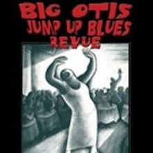 BIG OTIS JUMP UP BLUES Revue Plays 54 Below Tonight
