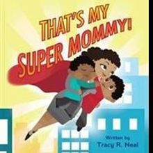 Tracy R. Neal Releases THAT'S MY SUPER MOMMY!