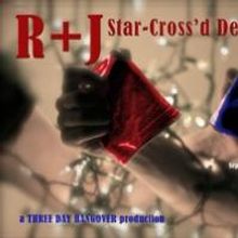 Three Day Hangover to Stage R+J: STAR-CROSS'D DEATH MATCH, 9/25-10/4