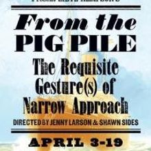 Salvage Vanguard Theater Presents FROM THE PIG PILE: THE REQUISITE GESTURE(S) OF NARR