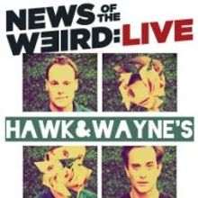 HAWK AND WAYNE'S NEWS OF THE WEIRD: LIVE Set for After Hours at American Stage Tonigh