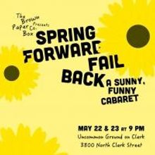 The Brown Paper Box Co. to Present SPRING FORWARD, FAIL BACK: A SUNNY, FUNNY CABARET,