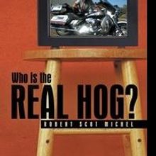 “Who is the Real Hog?” By Robert Scot Michel is Released