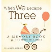 Jill Caryl Weiner Releases 'When We Became Three: A Memory Book for the Modern Family