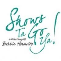 SHOWS TA GO YA! & OTHER SONGS OF BOBBIE HOROWITZ Set for Stage 72, 3/30 & 4/13