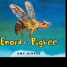 Author Amy Hipple Debuts With an Exciting, Moral-Filled Picture Book, 'Enord the Pigb