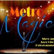 METRO MAGIC to Showcase Jazz and Show Choirs at Holland Center, 4/27