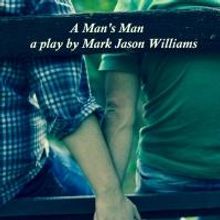 Mark Jason Williams' A MAN'S MAN to be Featured at Planet Connections Theatre…
