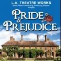L.A. Theatre Works Celebrates 200th Anniversary of PRIDE AND PREJUDICE, Now thru…