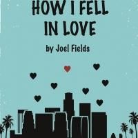 BWW Previews: West Coast Premiere of HOW I FELL IN LOVE by Joel Fields Presented by…