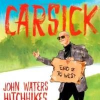 John Waters Releases CARSICK