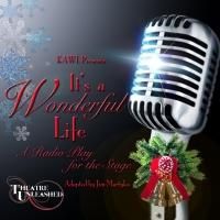 Theatre Unleashed's IT'S A WONDERFUL LIFE Now Playing