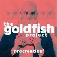 The New Colony's THE GOLDFISH PROJECT: PROCREATION to Play Dank Haus, Beg. 10/3