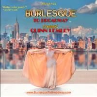 BURLESQUE TO BROADWAY, Starring Quinn Lemley, Makes NYC Debut Tonight