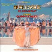 BURLESQUE TO BROADWAY, Starring Quinn Lemley, Makes NYC Debut Tonight