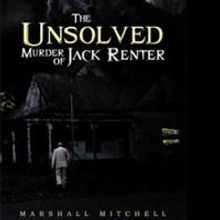 Marshall Mitchells' Thriller, THE UNSOLVED MURDER OF JACK RENTER, is Released