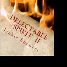 Author Jackie Spencer Releases New Book, DELECTABLE SPIRIT II 'THE DARKER SIDE'
