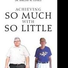 Dr. Vincent N. Cefalu Sr. Releases 'Achieving So Much With So Little'