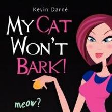 MY CAT WON'T BARK! by Kevin Darné is Now Available