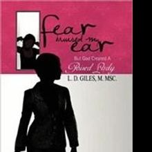 FEAR BRUISED MY EAR by L.D. Giles, Msc.M. is Released