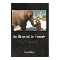 LIKE CHIROPRACTIC FOR ELEPHANTS Revises Veterinary Conventional Wisdom