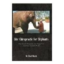 LIKE CHIROPRACTIC FOR ELEPHANTS Revises Veterinary Conventional Wisdom