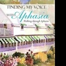 Carol M. Maloney Inspires Stroke Victims in FINDING MY VOICE WITH APHASIA