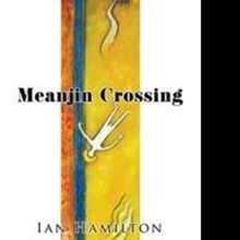 Ian Hamilton Releases MEANJIN CROSSING
