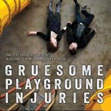 Stone's Throw Productions Presents GRUESOME PLAYGROUND INJURIES, Now thru July 12
