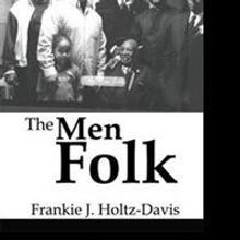 Frankie J. Holtz-Davis Reveals Stories of African-American Men in THE MEN FOLK