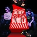 AN INCIDENT AT THE BORDER Makes West End Debut Tonight, August 22