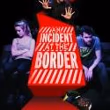 AN INCIDENT AT THE BORDER Makes West End Debut Tonight, August 22