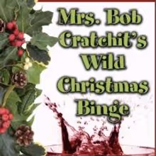 MRS. BOB CRATCHIT'S WILD CHRISTMAS BINGE to Play Silver Spring Stage, 12/12-21