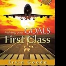 Ervin Goode Pens New Inspirational Book, MAKING YOUR GOALS FIRST CLASS