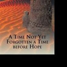 A TIME NOT YET FORGOTTEN A TIME BEFORE HOPE Explores Modern Age