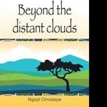 Ngozi Omolaiye Releases 'Beyond the Distant Clouds'