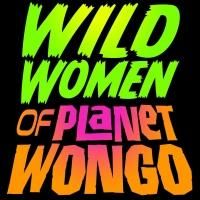 Immersive Musical WILD WOMEN OF PLANET WONGO Begins Next Month at Brooklyn Fireproof