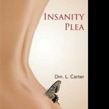 Dm. L. Carter Announces the Release of INSANITY PLEA