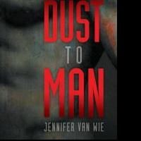 Jennifer Van Wie Releases Her New Futuristic Novel, FROM DUST TO MAN