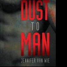 Jennifer Van Wie Releases Her New Futuristic Novel, FROM DUST TO MAN