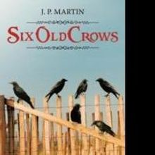 J.P. Martin Announces the Release of SIX OLD CROWS