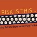 Cutting Ball Theater Continues 14th Season with RISK IS THIS… New Experimental Plays…