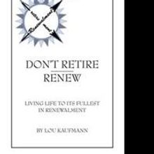 Lou Kaufmann Says DON'T RETIRE - RENEW
